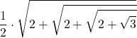 \displaystyle \frac{1}{2}\cdot \sqrt{2+\sqrt{2+\sqrt{2+\sqrt{3}}}}