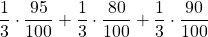 \displaystyle \frac{1}{3}\cdot \frac{95}{100} + \frac{1}{3}\cdot \frac{80}{100} + \frac{1}{3}\cdot \frac{90}{100}