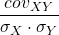 \displaystyle \frac {cov_{XY}}{\sigma_X \cdot {\sigma_Y}}