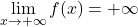 \displaystyle \lim_{x\to+\infty}f(x)=+\infty