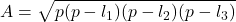 \displaystyle A= \sqrt{p(p-l_1)(p-l_2)(p-l_3)}