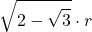 \displaystyle \sqrt{2-\sqrt{3}}\cdot r