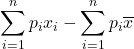 \displaystyle \sum_{i=1}^n p_i x_i-\sum_{i=1}^n p_i \overline{x}