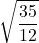 \displaystyle \sqrt{\frac{35}{12}}