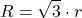 \displaystyle R= \sqrt{3}\cdot r