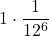 \displaystyle 1\cdot \frac{1}{12^6}