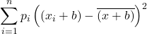 \displaystyle \sum_{i=1}^n p_i \left((x_{i}+b)-\overline{(x+b)}\right)^2