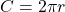 \displaystyle C=2 \pi r