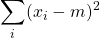 \displaystyle \sum_{i}(x_i-m)^2