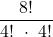 \displaystyle \frac{8!}{4!\ \cdot\ 4!}