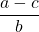 \displaystyle \frac{a-c}{b}