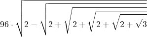 \displaystyle 96\cdot \sqrt{2-\sqrt{2+\sqrt{2+\sqrt{2+\sqrt{2+\sqrt{3}}}}}}