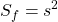 \displaystyle S_f=s^2