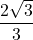 \displaystyle \frac{2\sqrt{3}}{3}