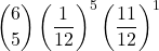 \displaystyle {6 \choose 5}\left(\frac{1}{12}\right)^5\left(\frac{11}{12}\right)^1