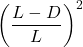 \displaystyle \left(\frac{L-D}{L}\right)^2