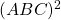 (ABC)^2