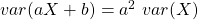 var(aX+b) = a^2\ var(X)