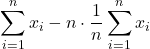 \displaystyle \sum_{i=1}^n {x_i}-n\cdot \frac{1}{n} \sum_{i=1}^n {x_i}