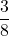 \displaystyle \frac{3}{8}