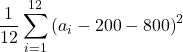 \displaystyle \frac{1}{12}\sum_{i=1}^{12} \left(a_i-200-800\right)^2