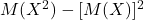 M(X^2)-[M(X)] ^2