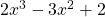 2x^3 - 3 x^2 + 2