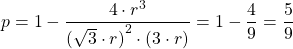 \displaystyle p= 1- \frac{4 \cdot r^3}{{(\sqrt{3} \cdot r)} ^2 \cdot (3\cdot r)} = 1- \frac{4}{9} = \frac{5}{9}