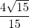 \displaystyle \frac{4\sqrt{15}}{15}