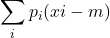 \displaystyle \sum_{i} p_i (x{i}-m)