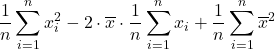 \displaystyle \frac{1}{n} \sum_{i=1}^n x_{i}^2 -2\cdot \overline{x}\cdot \frac{1}{n} \sum_{i=1}^n x_i +\frac{1}{n} \sum_{i=1}^n {\overline{x}}^2\right)