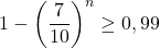 \displaystyle 1-\left(\frac{7}{10}\right)^n \ge 0,99