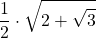 \displaystyle \frac{1}{2}\cdot \sqrt{2+\sqrt{3}}