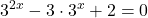 \displaystyle 3^{2x}-3\cdot 3^x+2=0