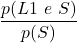 \displaystyle \frac{p(L1\ e\ S)}{p(S)}