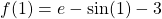 f(1)=e-\sin(1)-3