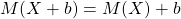 \displaystyle M(X+b) = M(X)+b