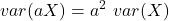 \displaystyle var(aX) = a^2\ var(X)