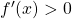 \display f'(x) > 0