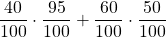 \displaystyle \frac{40}{100}\cdot \frac{95}{100} + \frac{60}{100}\cdot \frac{50}{100}