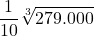 \displaystyle \frac{1}{10}\sqrt[3]{279.000}