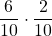 \displaystyle \frac{6}{10}\cdot \frac{2}{10}