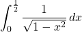 \displaystyle \int_0^{\frac{1}{2}}\frac{1}{\sqrt{1-x^2}}\, dx