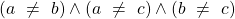 (a\ \neq \ b)\wedge (a\ \neq \ c)\wedge(b\ \neq \ c)