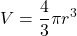 \displaystyle V=\frac{4}{3} \pi r^3