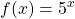 \displaystyle f(x) = 5^x