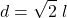 \displaystyle d=\sqrt{2}\ l