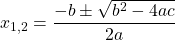 \displaystyle x_{1,2}=\frac{-b \pm \sqrt{b^2-4 a c}}{2 a}