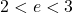 2 < e < 3