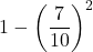 \displaystyle 1-\left(\frac{7}{10}\right)^2